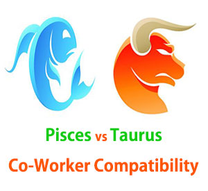 Pisces and Taurus Co-Worker Compatibility 