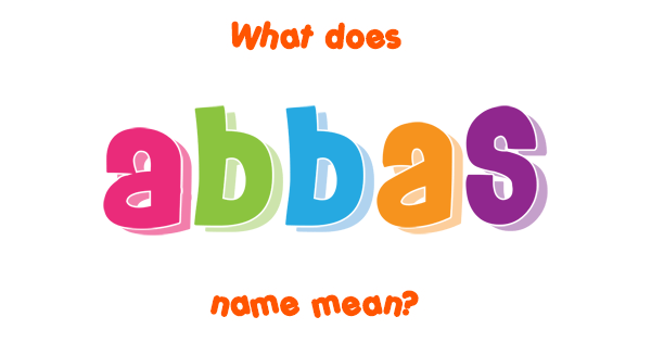 Abbas Name Meaning Of Abbas