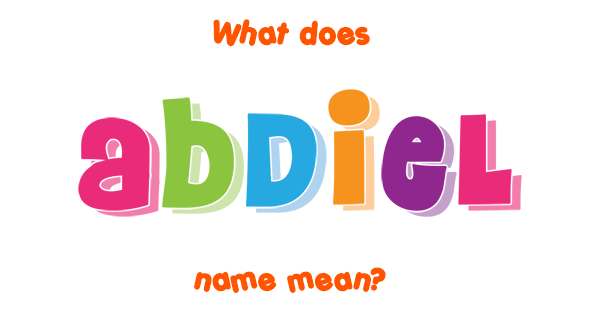 Abdiel Name - Meaning Of Abdiel