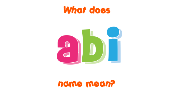 What Does The Name Abi Mean