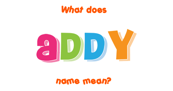 Addy Name Meaning Of Addy