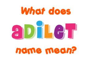 Meaning of Adilet Name