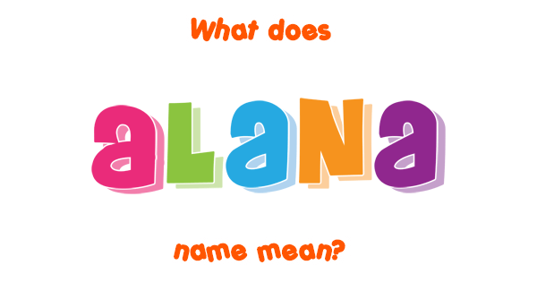 Alana Name Meaning Of Alana