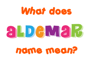 Meaning of Aldemar Name