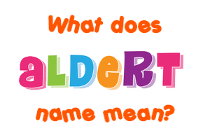 Meaning of Aldert Name