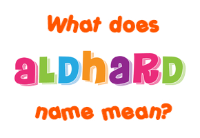 Meaning of Aldhard Name