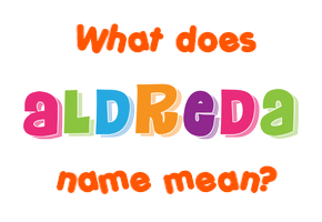 Meaning of Aldreda Name