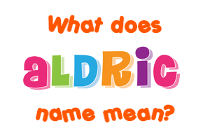 Meaning of Aldric Name