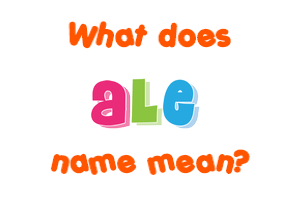 Meaning of Ale Name