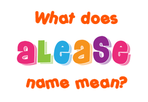 Meaning of Alease Name