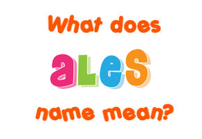 Meaning of Aleš Name