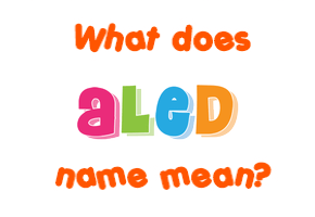 Meaning of Aled Name