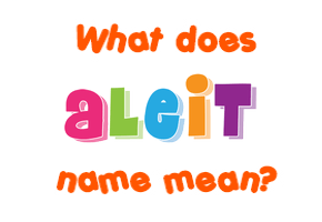 Meaning of Aleit Name