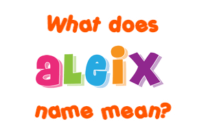 Meaning of Aleix Name