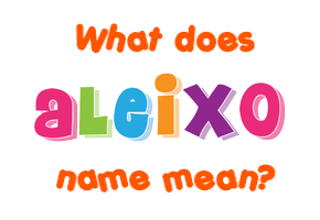 Meaning of Aleixo Name