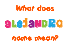 Meaning of Alejandro Name