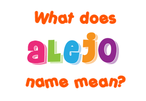 Meaning of Alejo Name