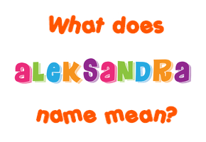 Meaning of Aleksandra Name