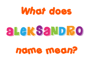 Meaning of Aleksandro Name