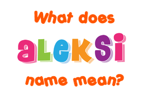 Meaning of Aleksi Name