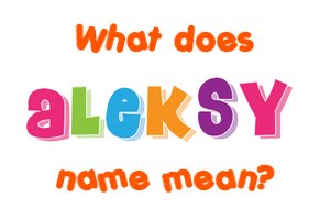 Meaning of Aleksy Name