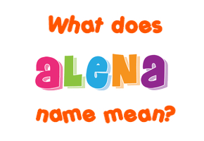 Meaning of Alena Name