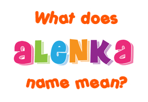 Meaning of Alenka Name