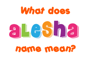 Meaning of Alesha Name