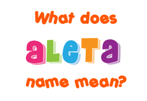 Meaning of Aleta Name