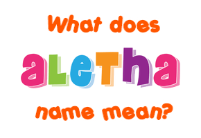 Meaning of Aletha Name