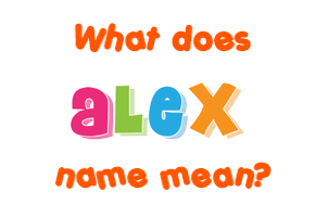 Meaning of Alex Name