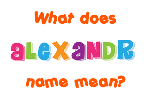 Meaning of Alexandr Name