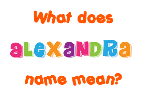 Meaning of Alexandra Name