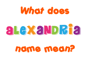 Meaning of Alexandria Name