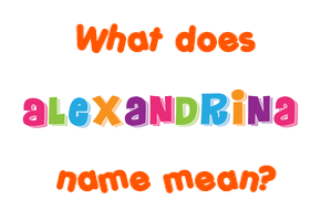 Meaning of Alexandrina Name