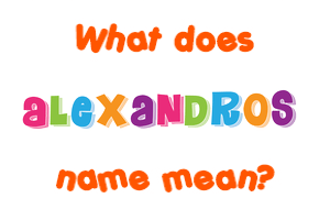 Meaning of Alexandros Name