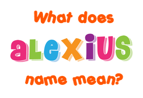 Meaning of Alexius Name