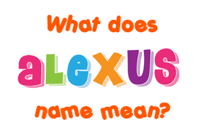 Meaning of Alexus Name