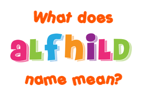 Meaning of Alfhild Name