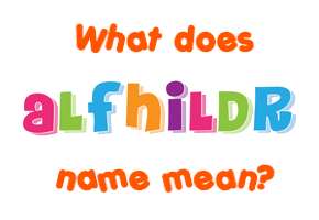 Meaning of Alfhildr Name