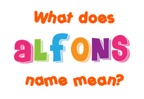 Meaning of Alfons Name