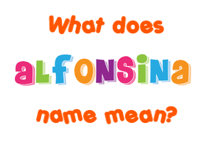 Meaning of Alfonsina Name