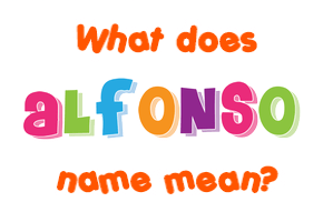 Meaning of Alfonso Name