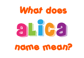 Meaning of Alica Name