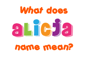 Meaning of Alicja Name