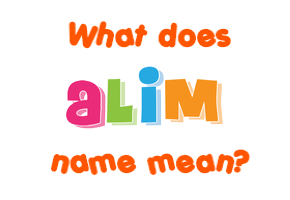 Meaning of Alim Name