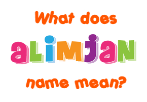 Meaning of Alimjan Name