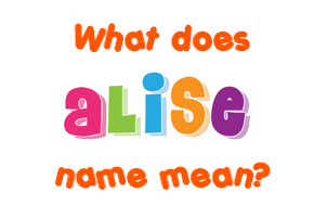 Meaning of Alise Name