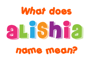 Meaning of Alishia Name