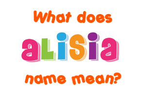 Meaning of Alisia Name